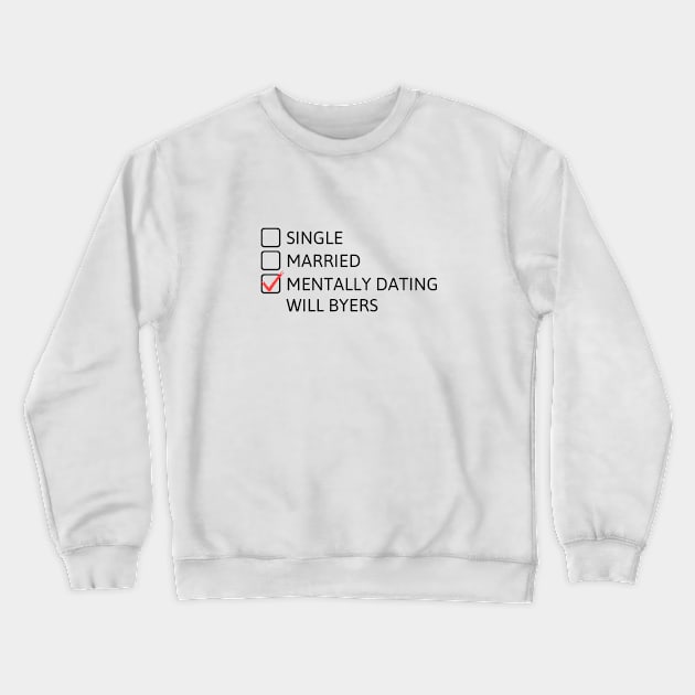 Mentally Dating Will Byers (Black) - Stranger Things Crewneck Sweatshirt by taurusworld